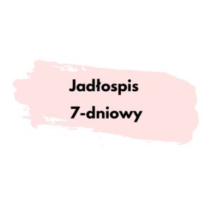 Jadłospis 7-dniowy (produkt uzupełniający do konsultacji jednorazowej)